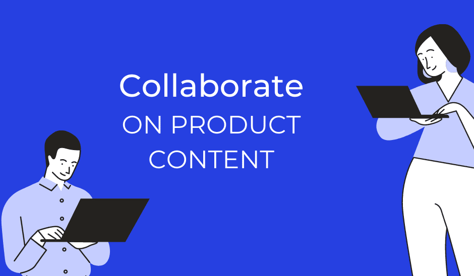 Collaborate on product content.