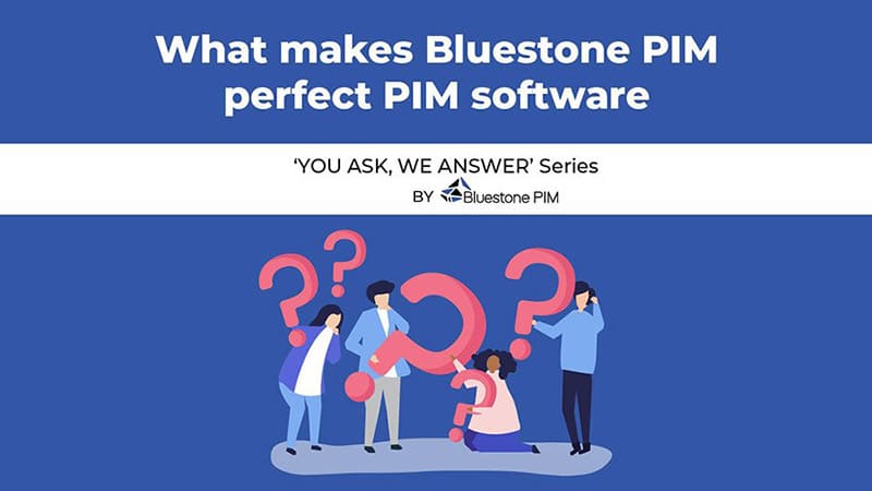 What makes Bluestone PIM perfect PIM software?
