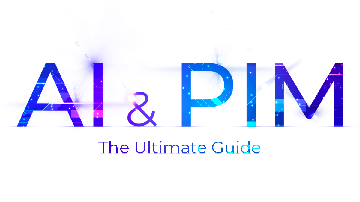 The Ultimate Guide to AI and PIM: Boosting Your Business Performance