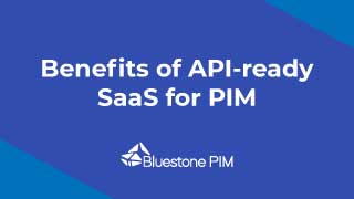 Benefits of API-ready SaaS for PIM