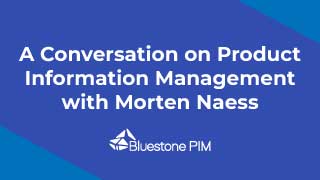 A Conversation on Product Information Management with Morten Naess